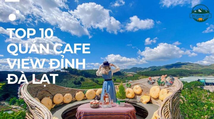 top 10 quán cafe View Đỉnh đà lạt